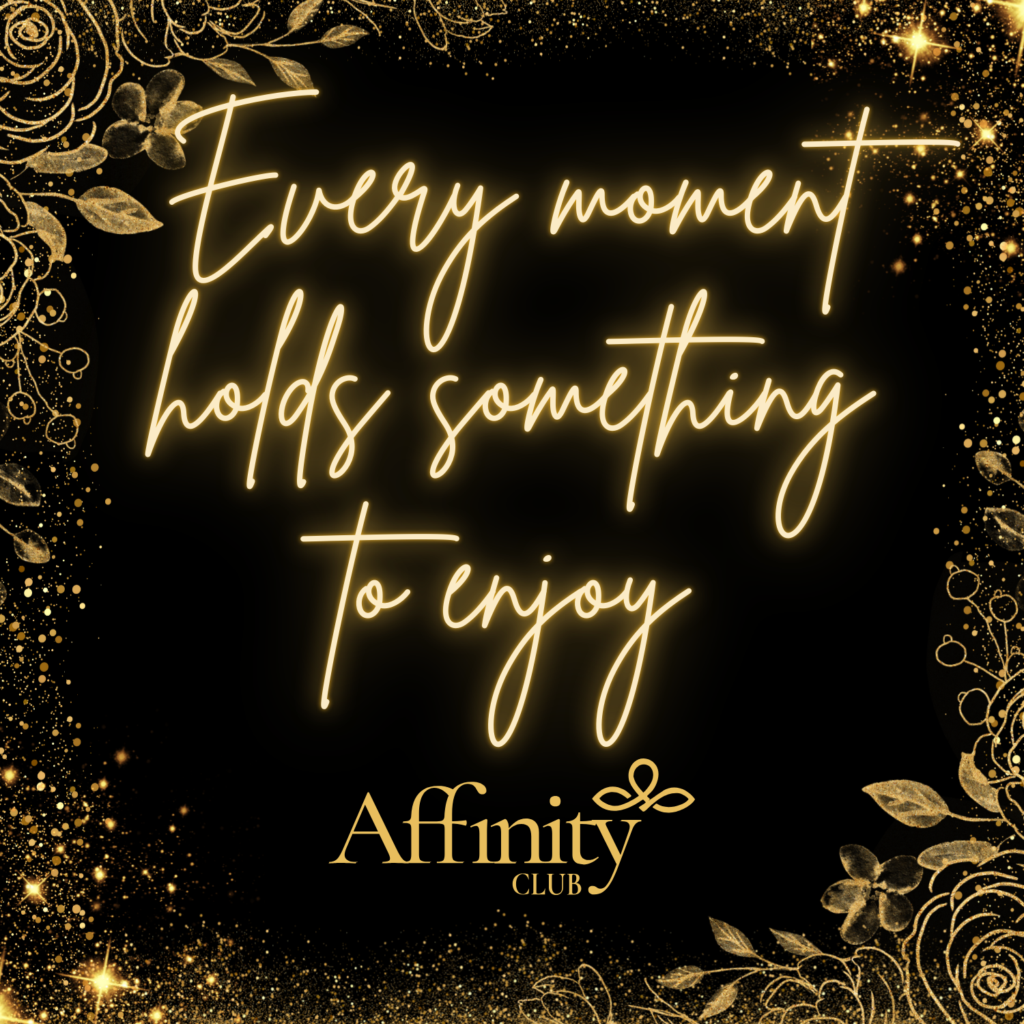 Every moment holds something to enjoy