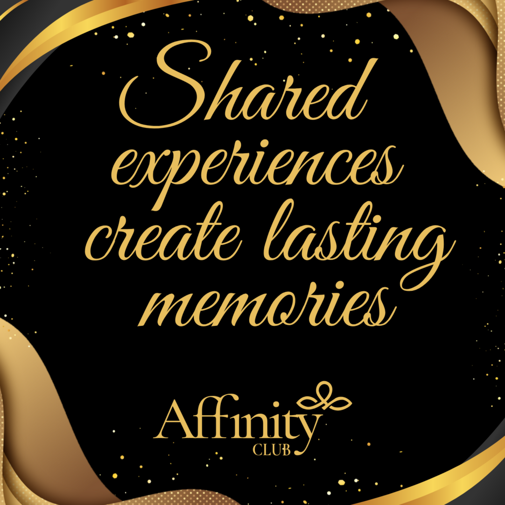 Shared experiences create lasting memories